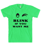 Blink if you want me t shirt