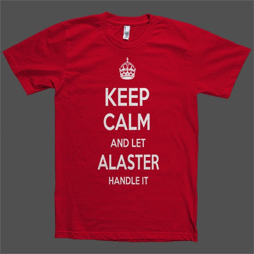 Keep Calm and let Alaster Handle it Personalized Name T-Shirt