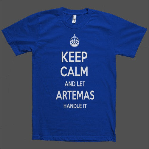 Keep Calm and let Artemas Handle it Personalized Name T-Shirt