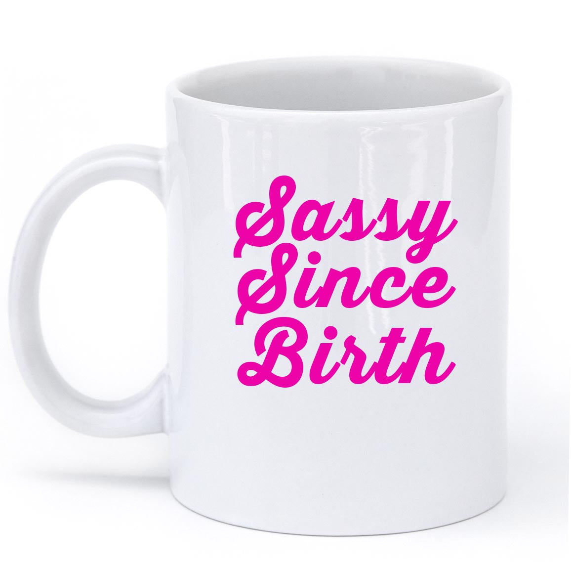 sassy since birth pink mug