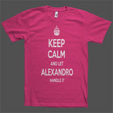 Keep Calm and let Alexandro Handle it Personalized Name T-Shirt