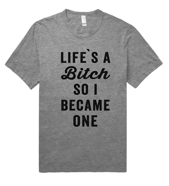 life is a bitch so i became one t shirt