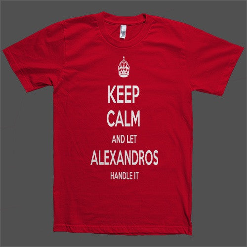 Keep Calm and let Alexandros Handle it Personalized Name T-Shirt