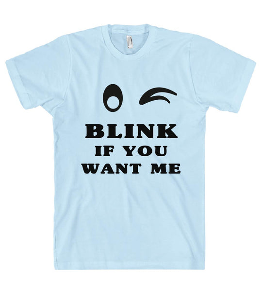 Blink if you want me t shirt