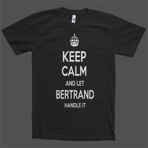 Keep Calm and let Bertrand Handle it Personalized Name T-Shirt