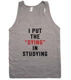 i put the dying in studying tank top