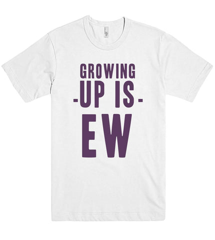 growing -up is- ew t shirt