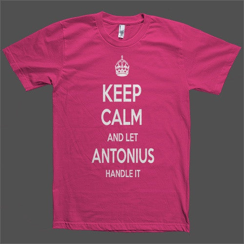 Keep Calm and let Antonius Handle it Personalized Name T-Shirt