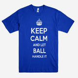 Keep Calm and let BALL Handle it Personalized Name T-Shirt ln