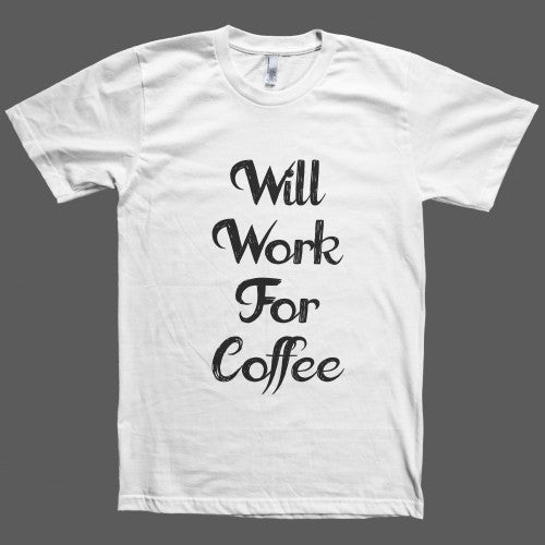 Will work for Coffee T-Shirt