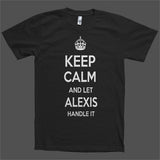 Keep Calm and let Alexis Handle it Personalized Name T-Shirt