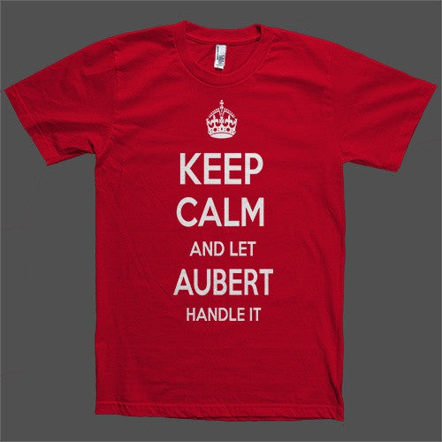 Keep Calm and let Aubert Handle it Personalized Name T-Shirt