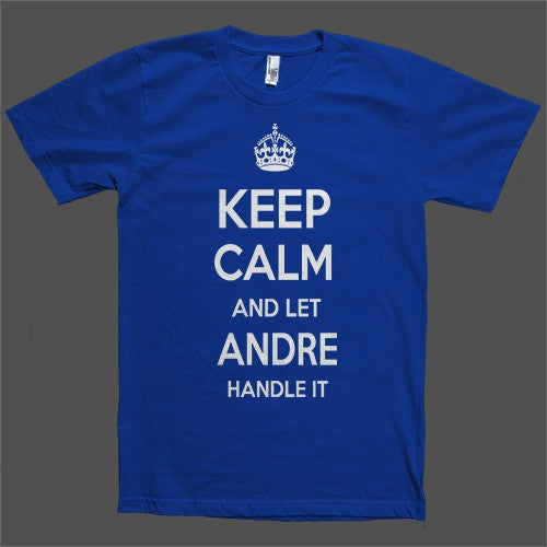 Keep Calm and let Andre Handle it Personalized Name T-Shirt