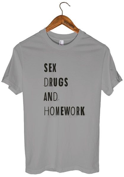 sex drugs and homework t shirt