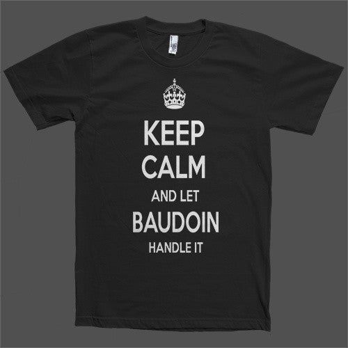 Keep Calm and let Baudoin Handle it Personalized Name T-Shirt