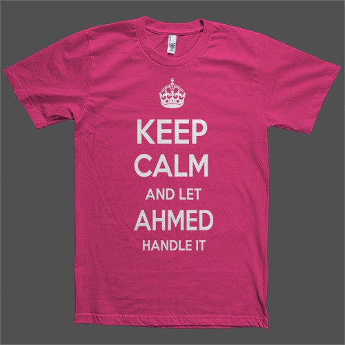 Keep Calm and let Ahmed Handle it Personalized Name T-Shirt