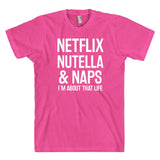 NETFLIX NUTELLA & NAPS I`M ABOUT THAT LIFE T-SHIRT