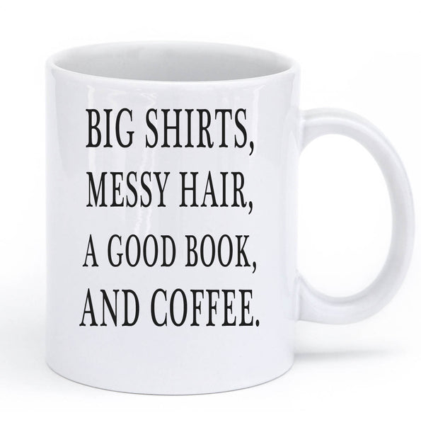 "BIG SHIRTS, MESSY HAIR, A GOOD BOOK, AND COFFEE MUG"