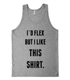 I`D FLEX BUT I LIKE THIS  SHIRT TANK TOP