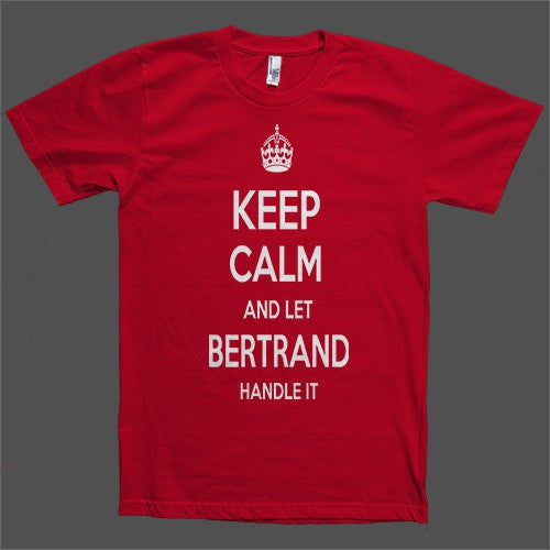 Keep Calm and let Bertrand Handle it Personalized Name T-Shirt