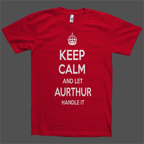 Keep Calm and let Aurthur Handle it Personalized Name T-Shirt