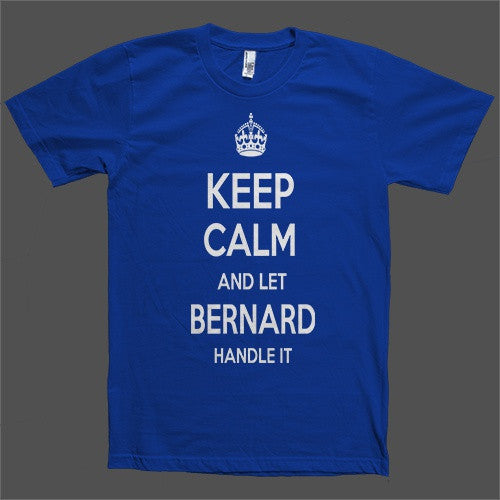 Keep Calm and let Bernard Handle it Personalized Name T-Shirt