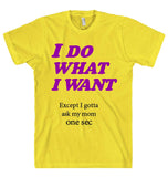 I DO  WHAT  I WANT t-shirt