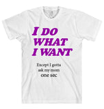 I DO  WHAT  I WANT t-shirt