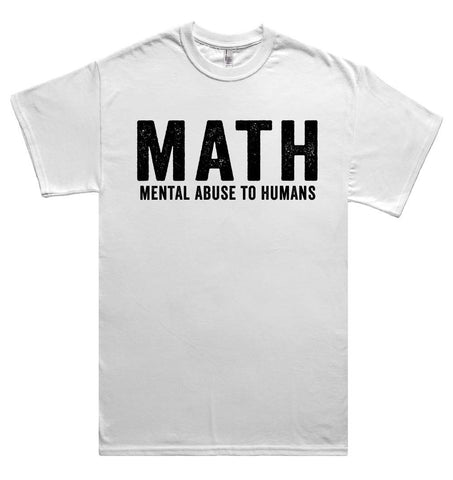 math mental abuse to humans t shirt