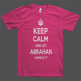 Keep Calm and let Abrahan Handle it Personalized Name T-Shirt