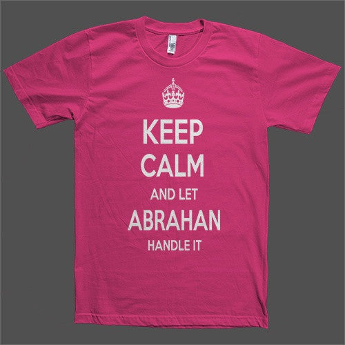 Keep Calm and let Abrahan Handle it Personalized Name T-Shirt