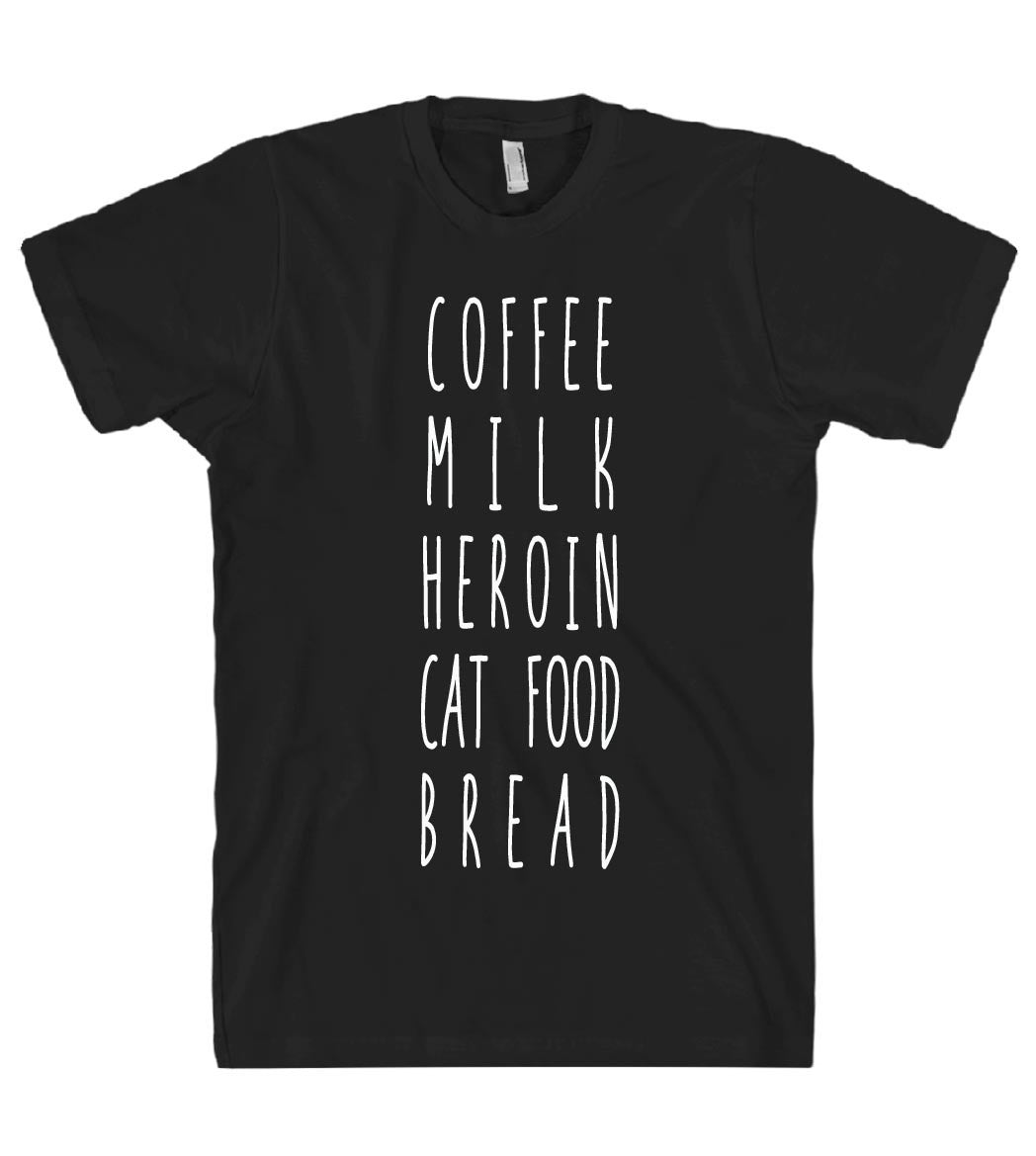 COFFEE MILK HEROIN CAT FOOD BREAD TSHIRT