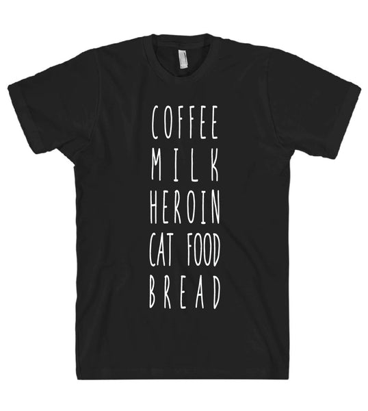 COFFEE MILK HEROIN CAT FOOD BREAD TSHIRT