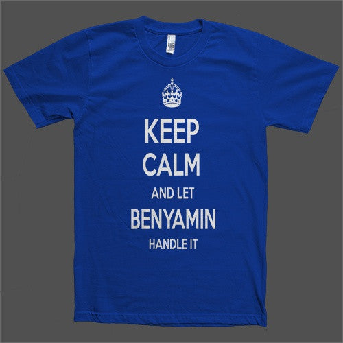 Keep Calm and let Benyamin Handle it Personalized Name T-Shirt