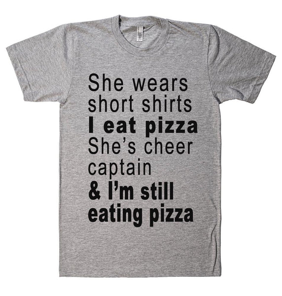 She wears short shirts I eat pizza