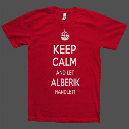 Keep Calm and let Alberik Handle it Personalized Name T-Shirt