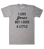 I LOVE Jesus BUT I CUSS A LITTLE t-shirt