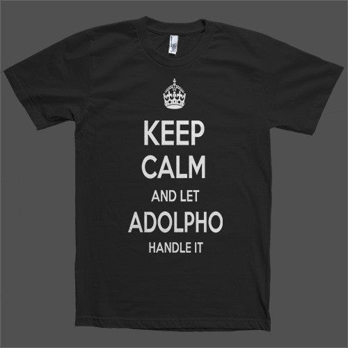 Keep Calm and let Adolpho Handle it Personalized Name T-Shirt