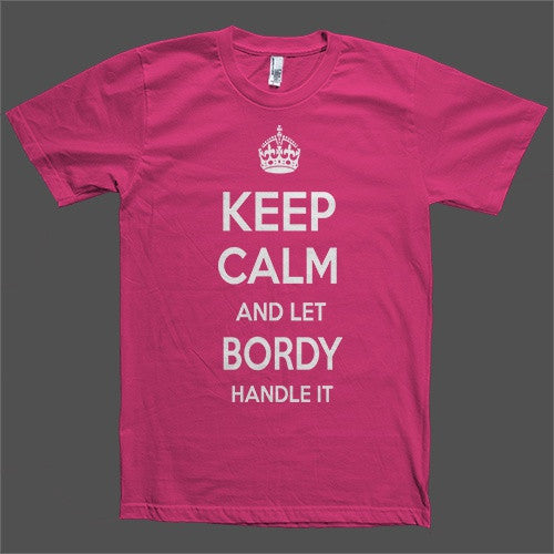 Keep Calm and let Bordy Handle it Personalized Name T-Shirt