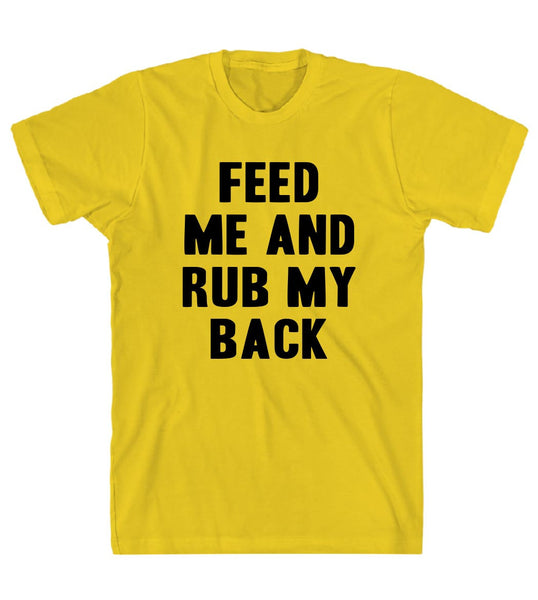 feed  me and rub my back t shirt