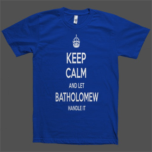 Keep Calm and let Batholomew Handle it Personalized Name T-Shirt