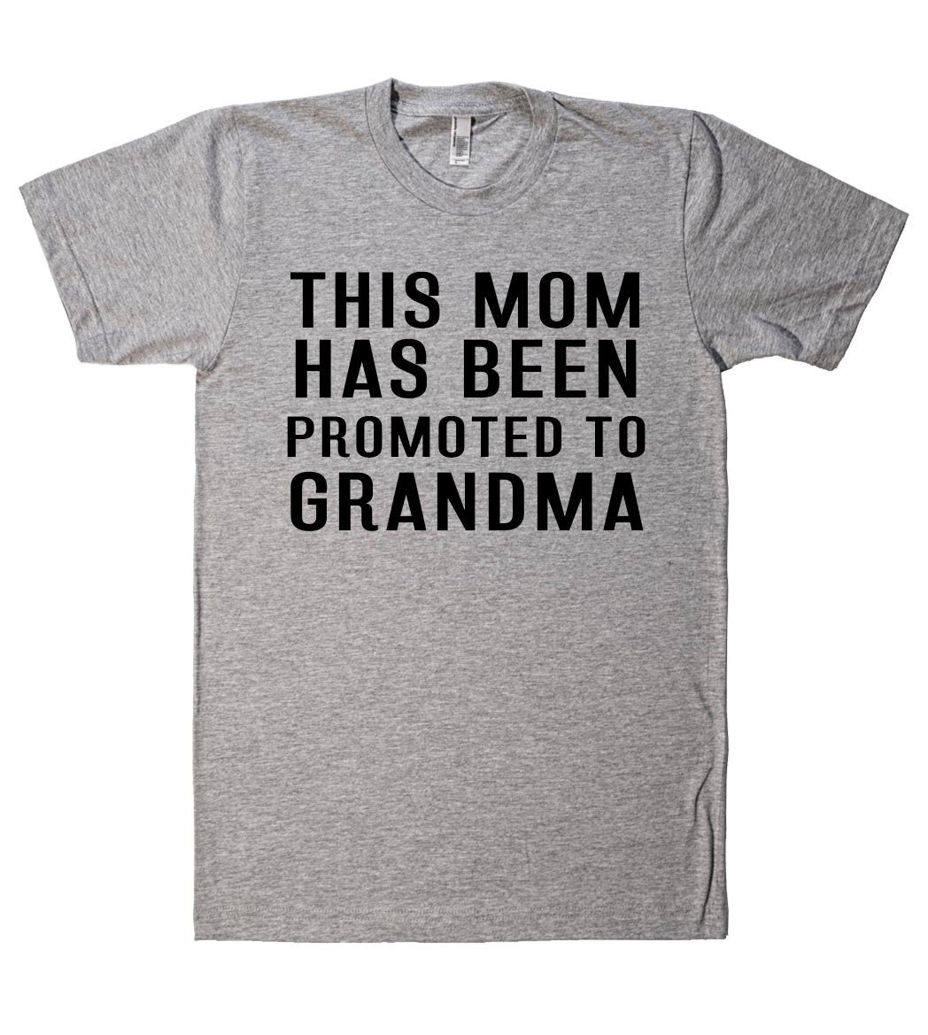 THIS MOM HAS BEEN PROMOTED TO GRANDMA T SHIRT