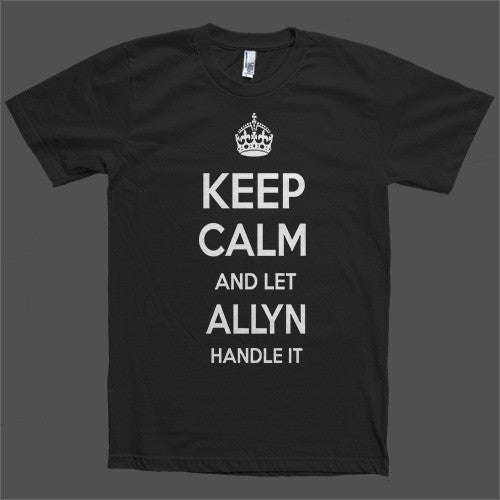 Keep Calm and let Allyn Handle it Personalized Name T-Shirt