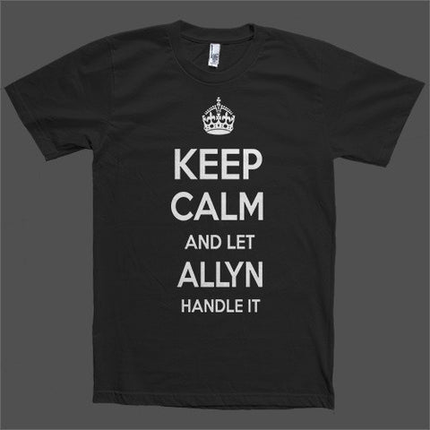 Keep Calm and let Allyn Handle it Personalized Name T-Shirt