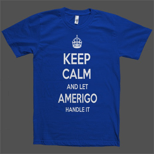 Keep Calm and let Amerigo Handle it Personalized Name T-Shirt