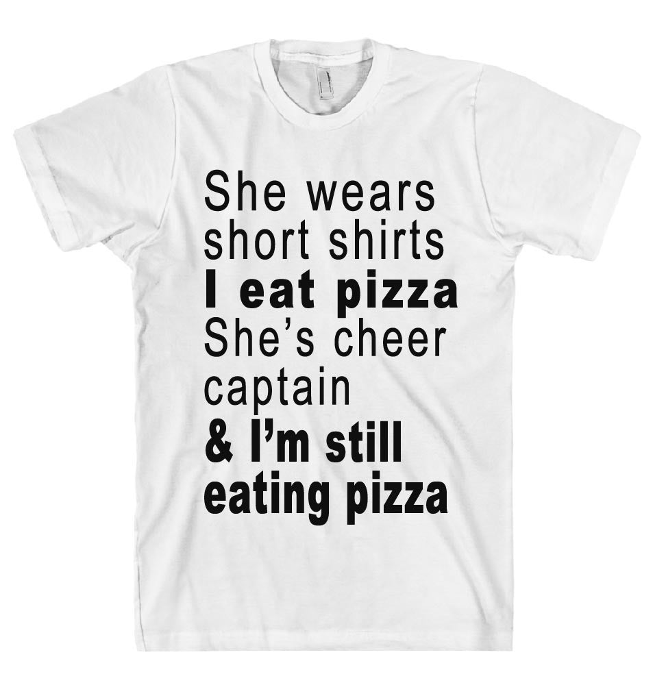 She wears short shirts I eat pizza