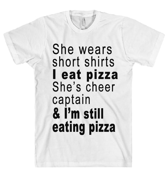 She wears short shirts I eat pizza