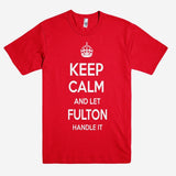 Keep Calm and let FULTON Handle it Personalized Name T-Shirt ln