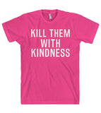 kill them with kindness t-shirt