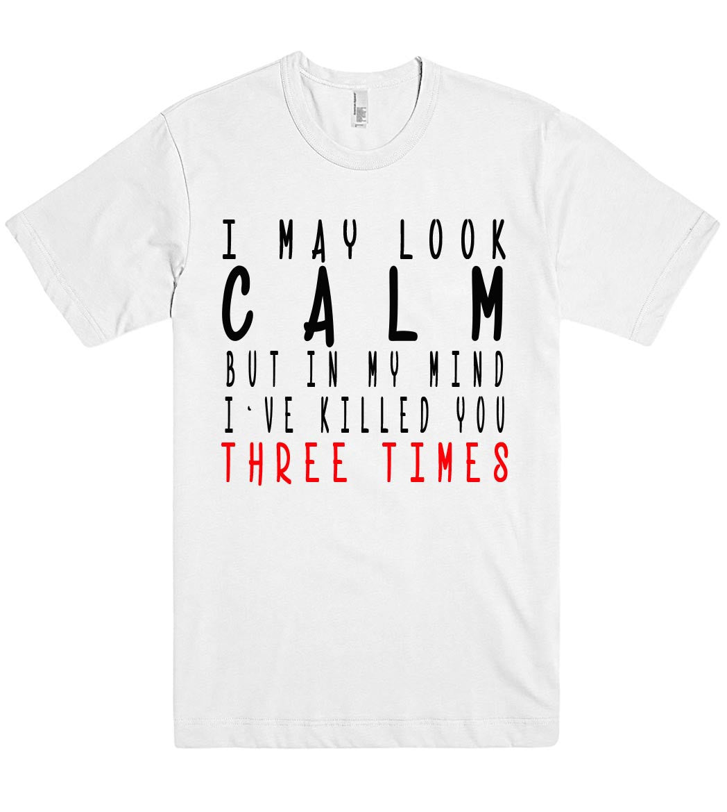 i may look calm but in my mind killer tshirt